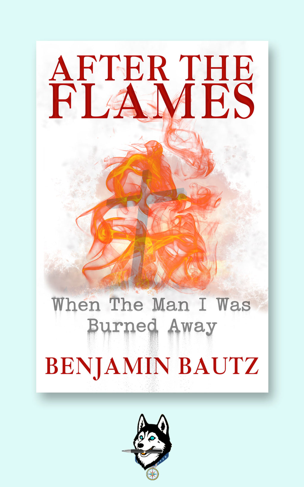 After the Flames, A Memoir by Benjamin Bautz, Signed Paperback