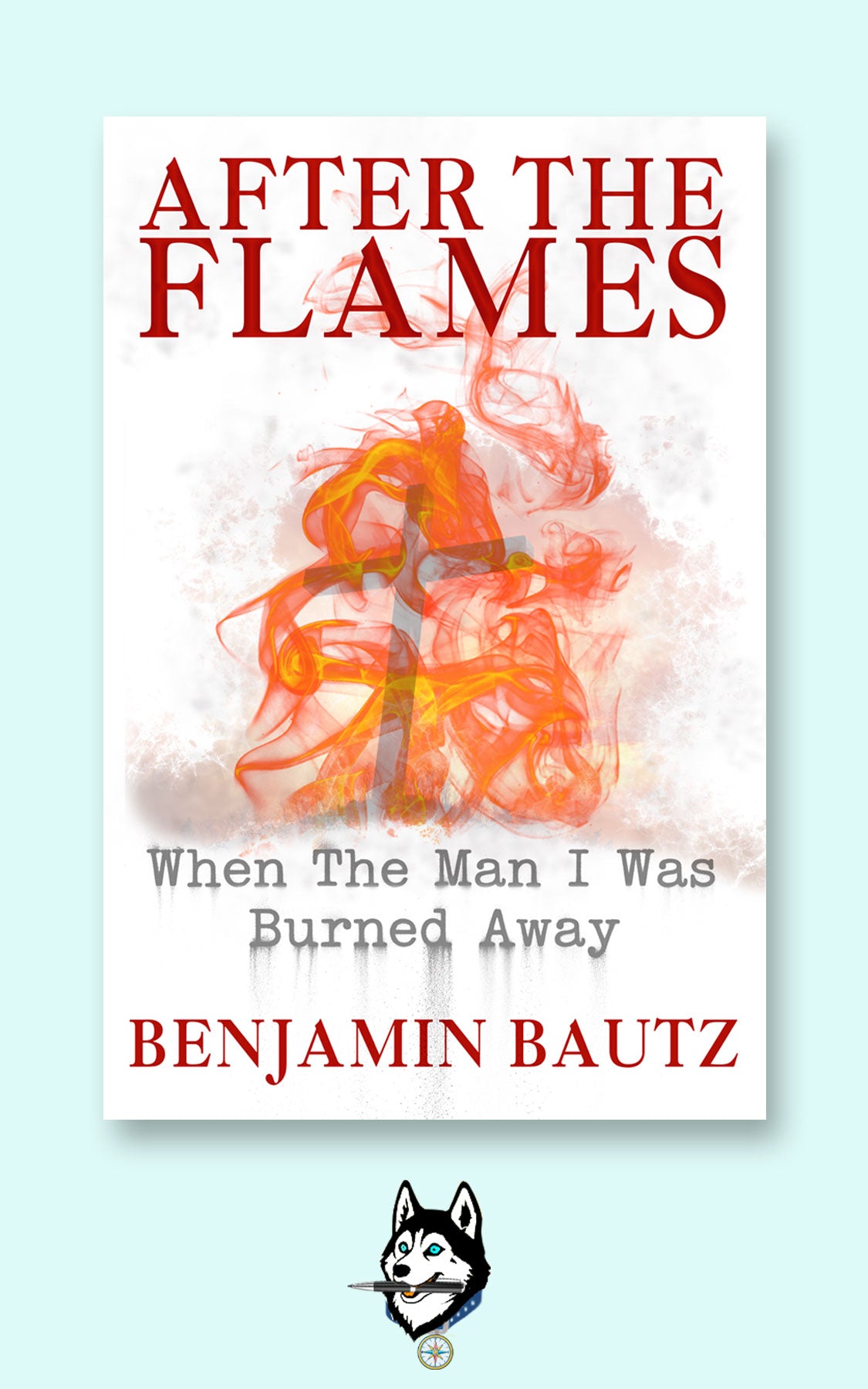 Memoir – After the Flames: When the Man I Was Burned Away by Benjamin Bautz – Signed Paperback