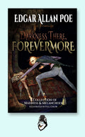Darkness There, Forevermore: A Collection of Madness and Melancholy