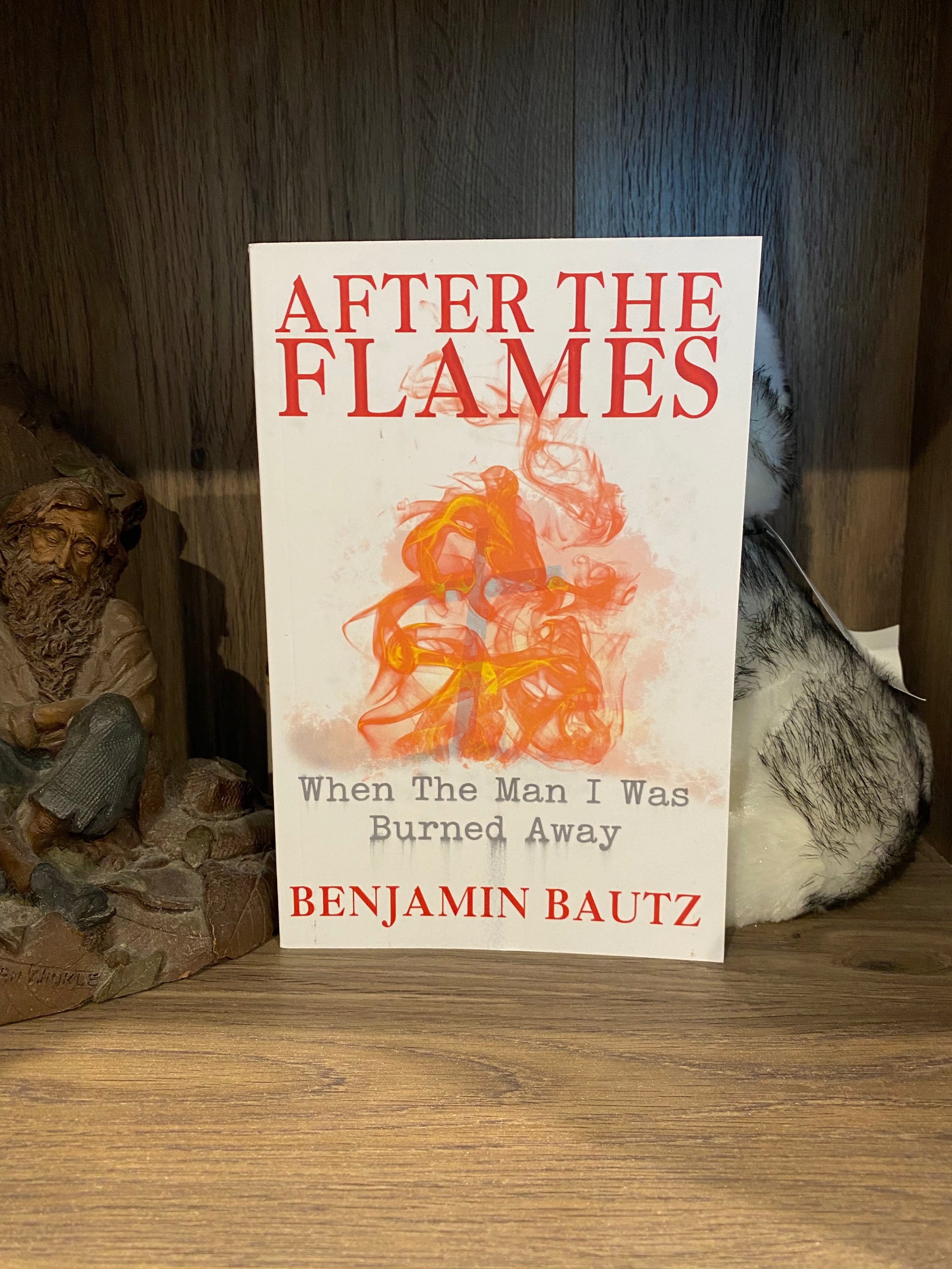 Memoir – After the Flames: When the Man I Was Burned Away by Benjamin Bautz – Signed Paperback