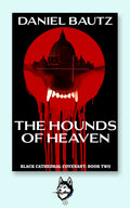 Gothic Horror Novel – The Hounds of Heaven: Black Cathedral Covenant Book 2 by Daniel Bautz – Signed Paperback